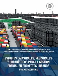 Estudios catastrales, registrales y urbanísticos para la gestión predial en proyectos urbanos. Guía metodológica.